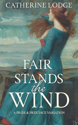 Fair Stands the Wind: A Pride & Prejudice Variation (Kindle Edition)