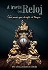 A Través Del Reloj: Un amor que desafía al tiempo (Amores infinitos nº 1) (Spanish Edition)