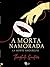 A Morta Namorada: O clássico do horror gótico e dark romance (Portuguese Edition)