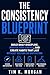 The Consistency Blueprint: Build Daily Discipline, Master Your Energy, and Create Habits That Last Without Relying on Motivation