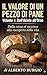 IL VALORE DI UN PEZZO DI PANE: Dalla corsa al successo alla riscoperta della vita (Italian Edition)