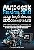 Autodesk Fusion 360 pour Ingénieurs et concepteurs: Guide étape par étape de la modélisation 3D, de la conception mécanique, des assemblages et des projets prêts pour la fabrication. (French Edition)