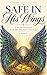 Safe in his Wings: A 90 day Devotional for the Man who needs to Rest in God