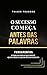 O SUCESSO COMEÇA ANTES DAS PALAVRAS: FUNDAMENTOS (Portuguese Edition)