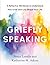 Griefly Speaking: A Reflective Workbook to Understand How Grief and Loss Shape Your Life
