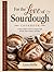 For the Love Of Sourdough Cookbook: A Home Baker’s Guide to Artisan-Style Breads, Rolls, Pastries, and More.