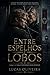 Entre Espelhos e Lobos: Livro 1 • Série O INVERNO DOS HOMENS (Portuguese Edition)