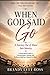 WHEN GOD SAID GO