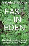 East - In Eden: The hilarious adventures of migrants in New Zealand