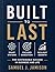 Built to Last: Smart Systems, Focused Execution, and Resilient Growth for Sustainable Success in Business and Life