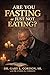 Are You Fasting or Just Not Eating?: Rediscovering the Biblical Purpose, Power, and Practice of Fasting