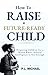 How To Raise a Future Ready Child : Preparing Children for a World Where Natural Intelligence Is Not Enough