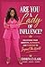 Are You A Lady of Influence: Unlocking Your Identity, Authority, and Purpose to Impact the World