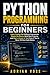 Python Programming for Beginners: Learn Coding Fast Without Overwhelm, Master the Basics, Build Real Projects, and Start a Career in Tech Even If You’ve ... (Python Career Mastery Series Book 1)