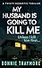 My Husband Is Going To Kill...