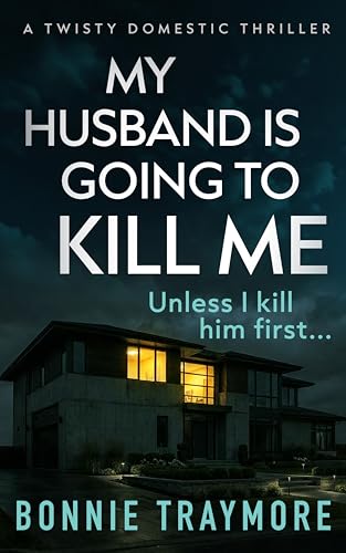 My Husband Is Going To Kill Me: A Twisty Domestic Thriller (Kindle Edition)