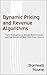 Dynamic Pricing and Revenue Algorithms: Yield Management, Margin Maximization, and the Science of Real Time Price Control