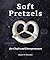 Soft Pretzels for Chefs and Entrepreneurs