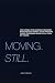 Moving. Still. by John Simoudis Moving. Still. by John Simoudis