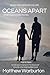 OCEANS APART: When Love Crossed the Sea (WHEN TWO WORLDS COLLIDE)