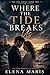 Where the Tide Breaks Us: Book Two of the Tide Series
