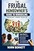 The Frugal Homeowner's Guide to Remodeling: Even Without a General Contractor