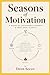 Seasons of Motivation: A guide to sustainable growth and emotional clarity
