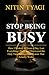 STOP BEING BUSY: How I Worked 18 Hours a Day, Lost Everything I Built, and Finally Found a System That Actually Works