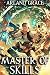 Master of Skills! I Can Learn Everything by George Werd