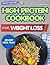 HIGH PROTEIN COOKBOOK FOR WEIGHT LOSS: 120 Delicious and Easy High-Protein Recipes to Burn Fat, Build Lean Muscle, and Stay Full Longer