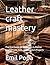 Leather craft mastery: Practical Guide for Beginners to Master Leathercraft Tools, Techniques & Projects