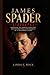 James Spader Biography.: Unlocking The Complex Characters and Unforgettable Performances of a Hollywood Legend.