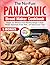 The No-Fuss Panasonic Bread Maker Cookbook: Simple and Delicious Bread Machine Recipes to Bake Perfect Homemade Bread, Rolls, and Dough Every Time