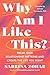 Why Am I Like This?: Break Your Relationship Patterns and Create the Life You Want