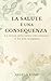 La Salute è una consequenza: La verità sulla salute che nessuno ti ha mai insegnato (Italian Edition)