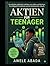 Aktieninvestitionen für Teenager: Ein Leitfaden für Anfänger zum Vermögensaufbau durch Aktien (German Edition)