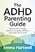The ADHD Parenting Guide: Simple Tools to Manage Behavior, Strengthen Attention, and Create Calm at Home