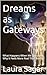 Dreams as Gateways: What Happens When We Sleep and Why It Feels More Real Than Reality (Beyond Reality II Book 2)