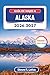 Guía de viajes a Alaska 2026-2027 (A todo color): Descubre glaciares, osos grizzly, el sol de medianoche y la aurora boreal a lo largo de la frontera ... itinerarios y mapas (Spanish Edition)