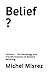 Belief ?: Volume I - The Genealogy and Transformations of Modern Believing (CROIRE? MOI? Comme un Autre!)