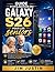 Guide d'utilisation du Galaxy S26 pour les seniors: Découvrez les fonctionnalités cachées, surmontez les frustrations liées à la technologie et ... simples et détaillés (French Edition)