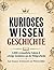 Kurioses Wissen: Geschichte:1.000 erstaunliche Fakten & schräge Anekdoten aus der Weltgeschichte - zum Staunen, Schmunzeln und Weitererzählen (German Edition)