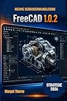 FreeCAD 1.0.2 Gebruikershandleiding 2026.: Eenvoudige, stapsgewijze nieuwe strategie voor beginners en gevorderden (Dutch Edition)