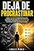 STOP PROCRASTINATING: How to Overcome Procrastination, Eliminate Bad Habits, Regain Your Focus and Build Discipline in a World Full of Distractions (Neurociencia y psicología) (Spanish Edition)