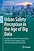 Urban Safety Perception in the Age of Big Data: Modeling Residents’ Perceived Safety with Street View Imagery, Deep Learning, and Spatial Simulation (The Urban Book Series)