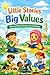 Little Stories, Big Values: Islamic Stories for Children That Teach Morals and Values
