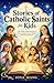 Stories of Catholic Saints for Kids: Fun, Faith-Filled Stories of Brave Saints Every Catholic Child Should Know.