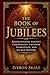The Book of Jubilees: Rediscovering Ancient Chronology, Creation Narratives, and Sacred History