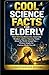 Cool Science Facts for Elderly: Mind-Blowing Discoveries, Surprising Wonders, and Eye-Opening Truths About the World Around You — Written Simply for ... questions and answers, and adventures)