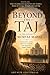 Beyond the Taj: The Life of Mumtaz Mahal: A story of love, wisdom, and unseen leadership that shaped the Mughal Empire
